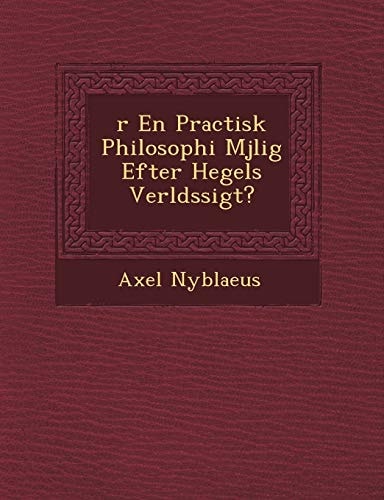 r En Practisk Philosophi Mjlig Efter Hegels Verldssigt?