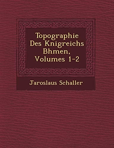 Topographie Des Knigreichs Bhmen, Volumes 1-2