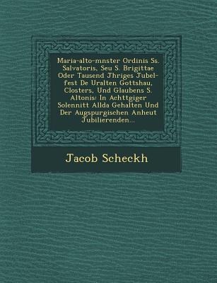 Maria-alto-m&#65533;nster Ordinis Ss. Salvatoris, Seu S. Brigittae Oder Tausend J&#65533;hriges Jubel-fest De&#65533; Uralten Gottshau&#65533;, Closte