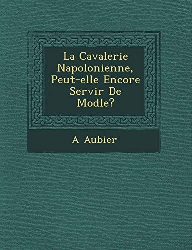 La Cavalerie Napolonienne, Peut-elle Encore Servir De Modle?