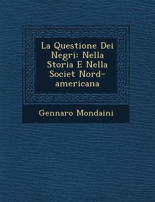 La Questione Dei Negri: Nella Storia E Nella Societ&#65533; Nord-americana