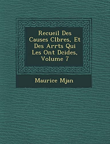 Recueil Des Causes Clbres, Et Des Arrts Qui Les Ont Dcides, Volume 7
