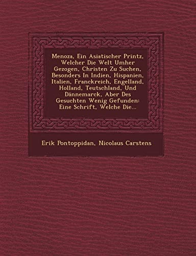 Menoza, Ein Asiatischer Printz, Welcher Die Welt Umher Gezogen, Christen Zu Suchen, Besonders in Indien, Hispanien, Italien, Franckreich, Engelland, ... Welche Die... (English and German Edition)