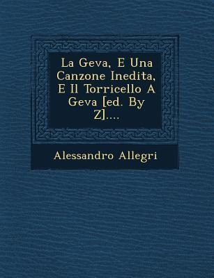La Geva, E Una Canzone Inedita, E Il Torricello a Geva [ed. by Z]....