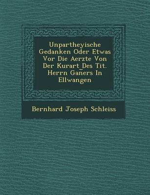 Unpartheyische Gedanken Oder Etwas Vor Die Aerzte Von Der Kurart Des Tit. Herrn Gan&#65059;ers In Ellwangen