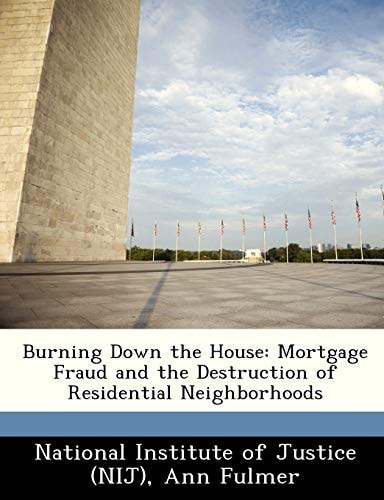Burning Down the House: Mortgage Fraud and the Destruction of Residential Neighborhoods