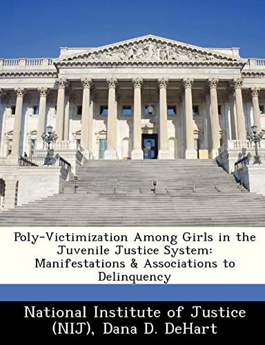 Poly-Victimization Among Girls in the Juvenile Justice System: Manifestations & Associations to Delinquency