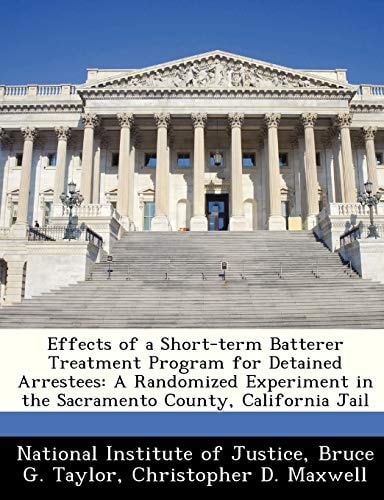 Effects of a Short-term Batterer Treatment Program for Detained Arrestees: A Randomized Experiment in the Sacramento County, California Jail