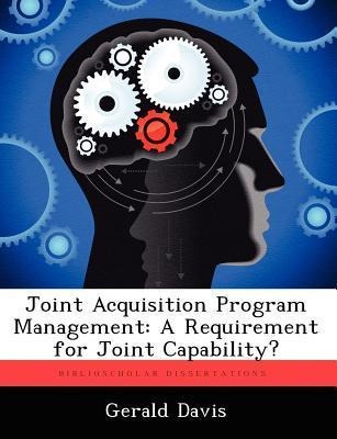 Joint Acquisition Program Management: A Requirement for Joint Capability?