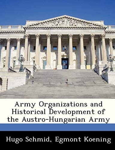 Army Organizations and Historical Development of the Austro-Hungarian Army