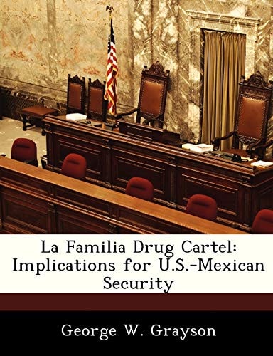 La Familia Drug Cartel: Implications for U.S.-Mexican Security