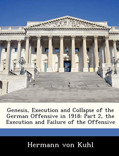 Genesis, Execution and Collapse of the German Offensive in 1918: Part 2, the Execution and Failure of the Offensive