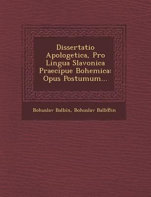 Dissertatio Apologetica, Pro Lingua Slavonica Praecipue Bohemica: Opus Postumum...