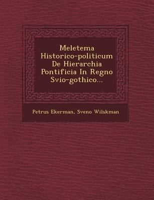 Meletema Historico-Politicum de Hierarchia Pontificia in Regno Svio-Gothico...