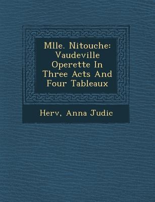 Mlle. Nitouche: Vaudeville Operette in Three Acts and Four Tableaux