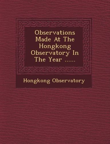 Observations Made At The Hongkong Observatory In The Year ......