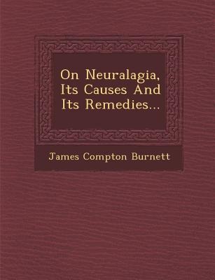 On Neuralagia, Its Causes and Its Remedies...