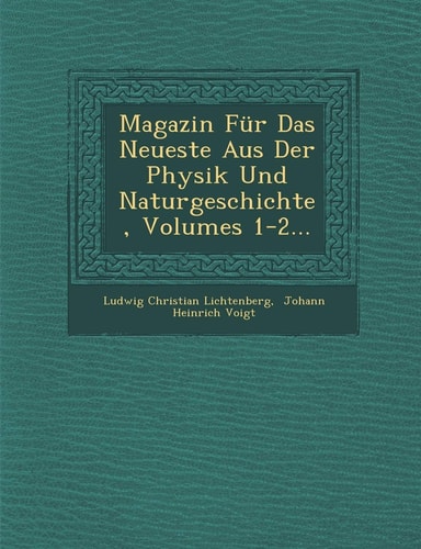 Magazin Fur Das Neueste Aus Der Physik Und Naturgeschichte, Volumes 1-2... (English and German Edition)