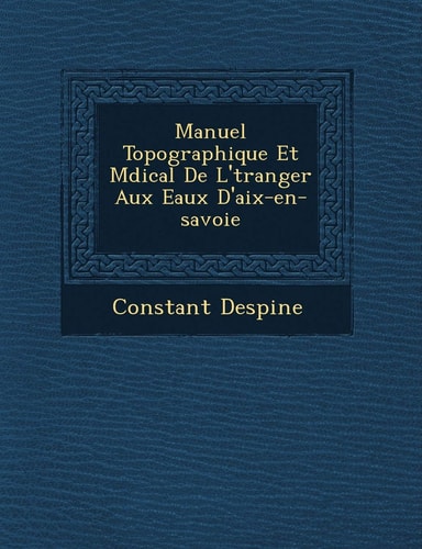 Manuel Topographique Et Mdical De L'tranger Aux Eaux D'aix-en-savoie