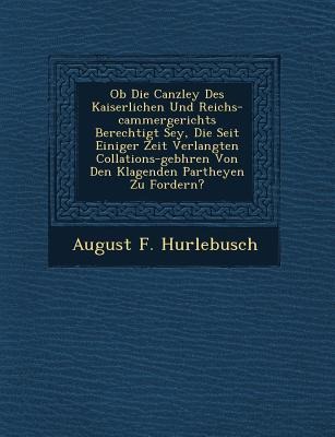 OB Die Canzley Des Kaiserlichen Und Reichs-Cammergerichts Berechtigt Sey, Die Seit Einiger Zeit Verlangten Collations-Geb Hren Von Den Klagenden Parth