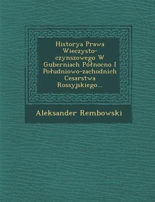 Historya Prawa Wieczysto-Czynszowego W Guberniach Po Nocno I Po Udniowo-Zachodnich Cesarstwa Rossyjskiego...