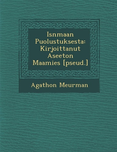 Is Nmaan Puolustuksesta: Kirjoittanut Aseeton Maamies [Pseud.] (English and Finnish Edition)