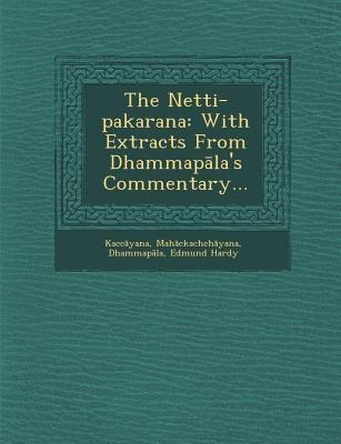 The Netti-Pakarana: With Extracts from Dhammap Las Commentary...
