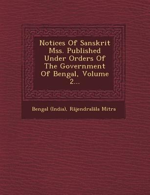 Notices of Sanskrit Mss. Published Under Orders of the Government of Bengal, Volume 2...