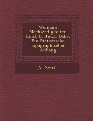 Weimars Merkw Rdigkeiten Einst U. Jetzt: Dabei Ein Statistische Topographischer Anhang