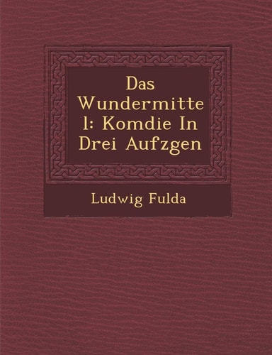 Das Wundermittel: Kom Die in Drei Aufz Gen (English and German Edition)
