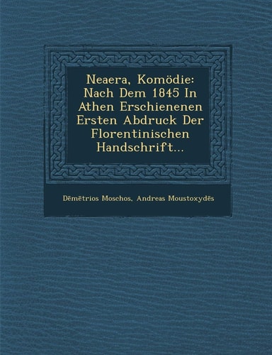 Neaera, Komodie: Nach Dem 1845 in Athen Erschienenen Ersten Abdruck Der Florentinischen Handschrift... (English and German Edition)