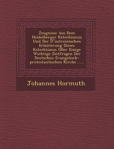 Zeugnisse Aus Dem Heidelberger Katechismus Und Der Doutreinischen Erlauterung Dieses Katechismus Ub Er Einige Wichtige Zeitfragen Der Deutschen ... Kirche ...... (English and German Edition)