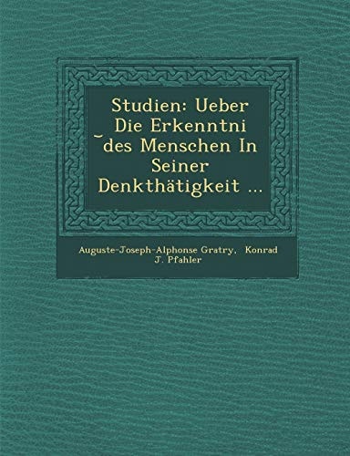 Studien: Ueber Die Erkenntni Des Menschen in Seiner Denkthatigkeit ... (English and German Edition)