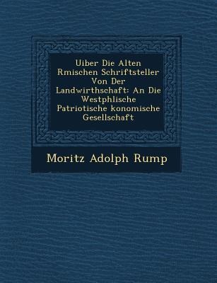 Uiber Die Alten R Mischen Schriftsteller Von Der Landwirthschaft: An Die Westph Lische Patriotische Konomische Gesellschaft