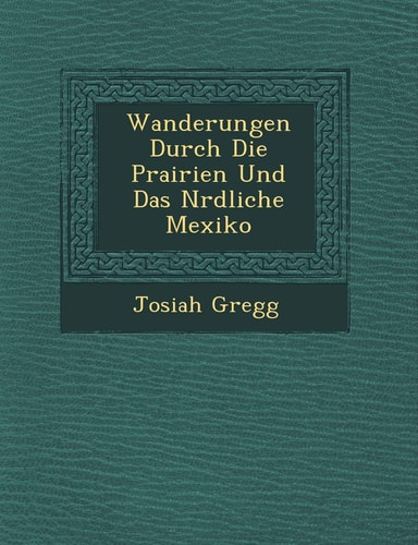 Wanderungen Durch Die Prairien Und Das N�rdliche Mexiko (English and German Edition)