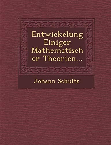 Entwickelung Einiger Mathematischer Theorien... (English and German Edition)