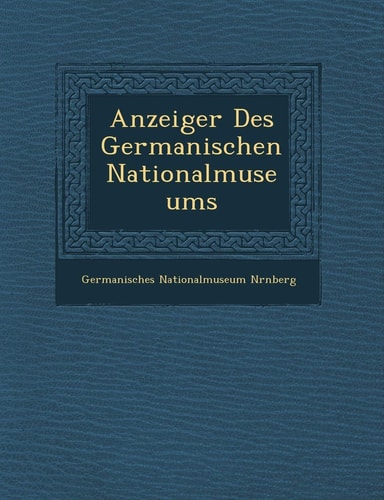Anzeiger Des Germanischen Nationalmuseums (English and German Edition)