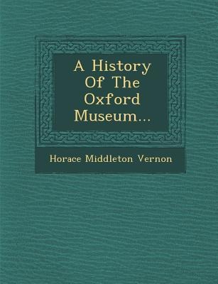 A History of the Oxford Museum...
