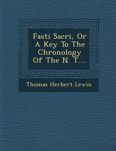Fasti Sacri, Or A Key To The Chronology Of The N. T.... (English and Latin Edition)