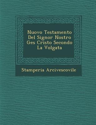 Nuovo Testamento del Signor Nostro Ges Cristo Secondo La Volgata
