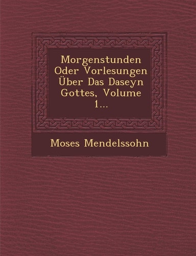 Morgenstunden Oder Vorlesungen Uber Das Daseyn Gottes, Volume 1... (English and German Edition)
