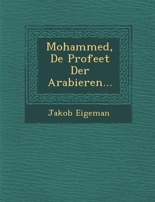 Mohammed, de Profeet Der Arabieren...