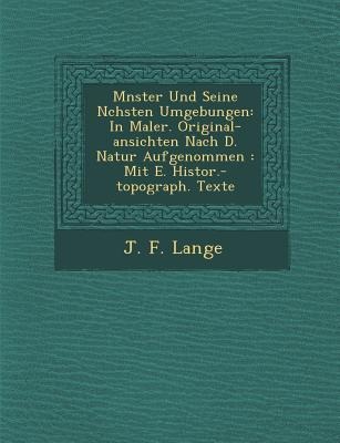 M Nster Und Seine N Chsten Umgebungen: In Maler. Original-Ansichten Nach D. Natur Aufgenommen: Mit E. Histor.-Topograph. Texte