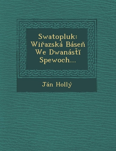 Swatopluk: Wi Azska Base We Dwanas Spewoch... (English and Slovak Edition)