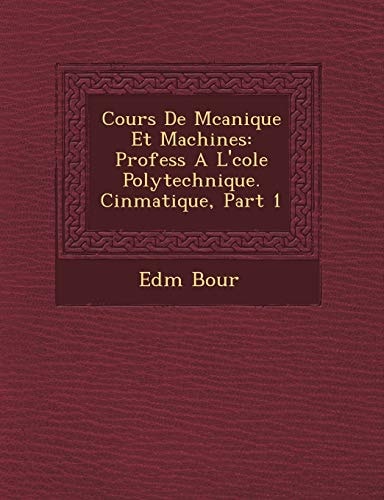 Cours De Mcanique Et Machines: Profess A L'cole Polytechnique. Cinmatique, Part 1