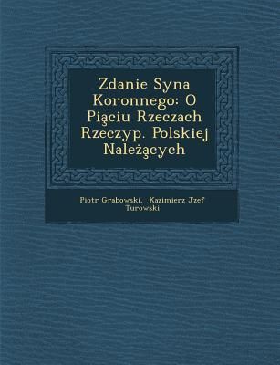 Zdanie Syna Koronnego: O Pia Ciu Rzeczach Rzeczyp. Polskiej Nale a Cych