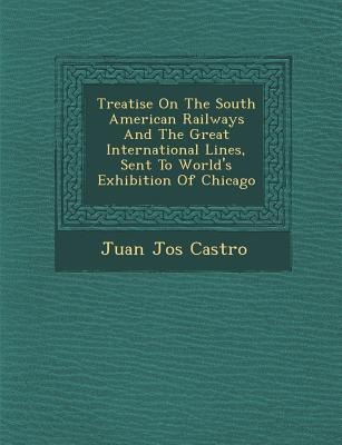 Treatise On The South American Railways And The Great International Lines, Sent To World's Exhibition Of Chicago