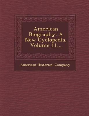 American Biography: A New Cyclopedia, Volume 11...