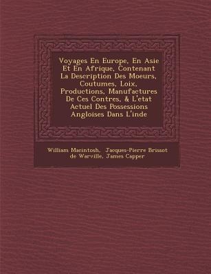 Voyages en Europe, en Asie et en Afrique, Contenant la Description des Moeurs, Coutumes, Loix, Productions, Manufactures de Ces Contres, and L'etat Actuel Des Possessions Angloises Dans L'inde
