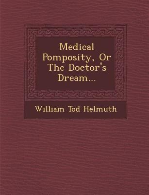 Medical Pomposity, or the Doctors Dream...
